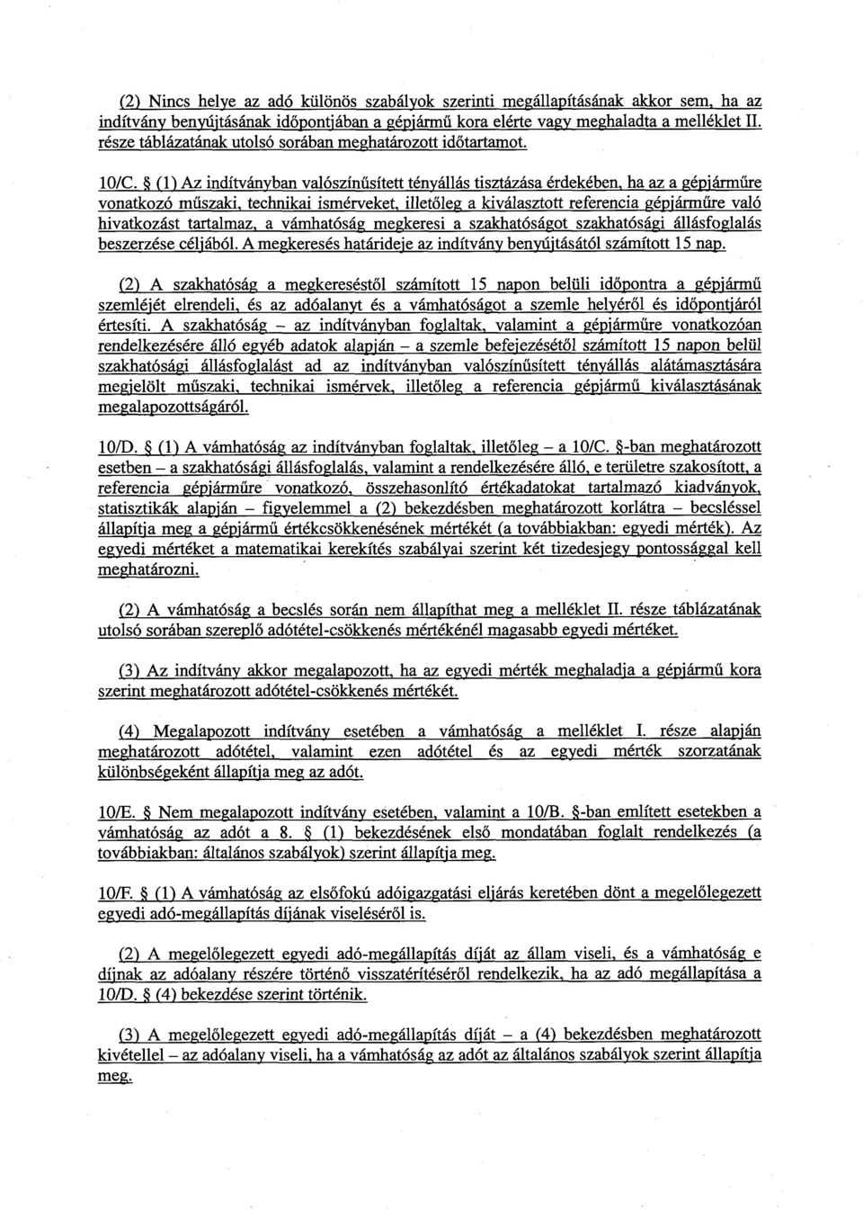 (1) Az indítványban valószín űsített tényállás tisztázása érdekében, ha az a gépjárm űre vonatkozó műszaki, technikai ismérveket, illet őleg a kiválasztott referencia gépjárm űre való hivatkozást