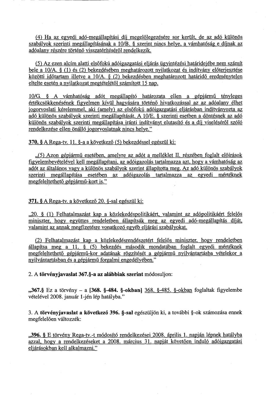 (5) Az ezen alcím alatti els őfokú adóigazgatási eljárás ügyintézési határidejébe nem számít bele a 10/A.