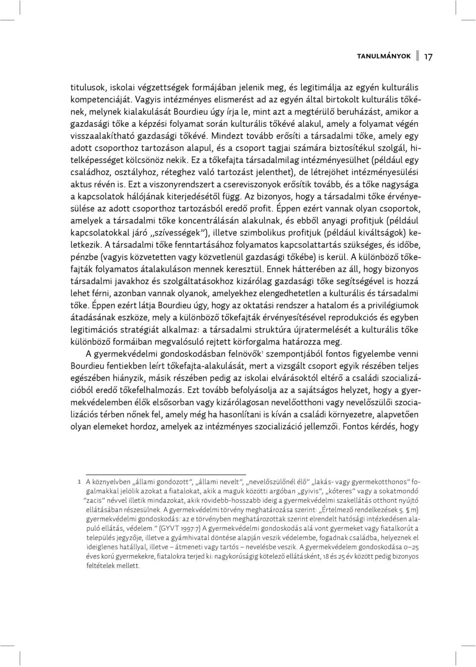 során kulturális tőkévé alakul, amely a folyamat végén visszaalakítható gazdasági tőkévé.