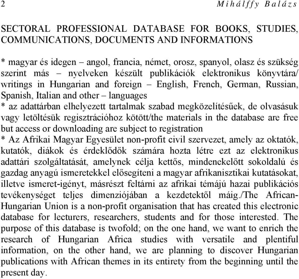 szabad megközelítésűek, de olvasásuk vagy letöltésük regisztrációhoz kötött/the materials in the database are free but access or downloading are subject to registration * Az Afrikai Magyar Egyesület