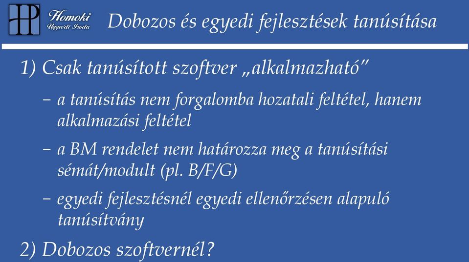 feltétel a BM rendelet nem határozza meg a tanúsítási sémát/modult (pl.