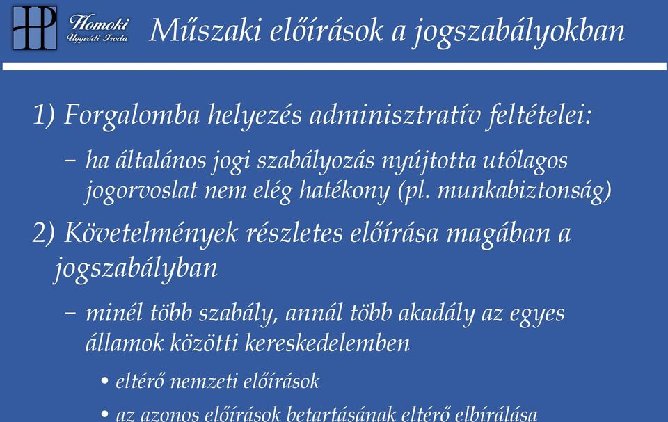 munkabiztonság) 2) Követelmények részletes előírása magában a jogszabályban minél több szabály,