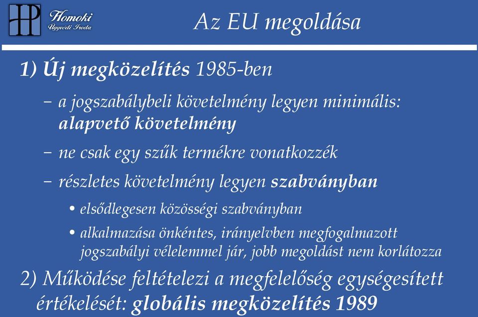 közösségi szabványban alkalmazása önkéntes, irányelvben megfogalmazott jogszabályi vélelemmel jár, jobb