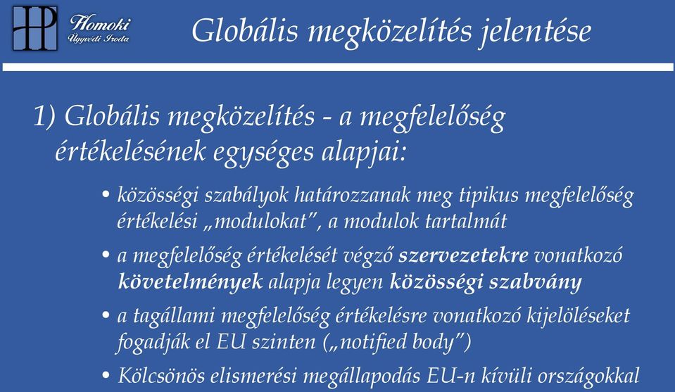 végző szervezetekre vonatkozó követelmények alapja legyen közösségi szabvány a tagállami megfelelőség értékelésre