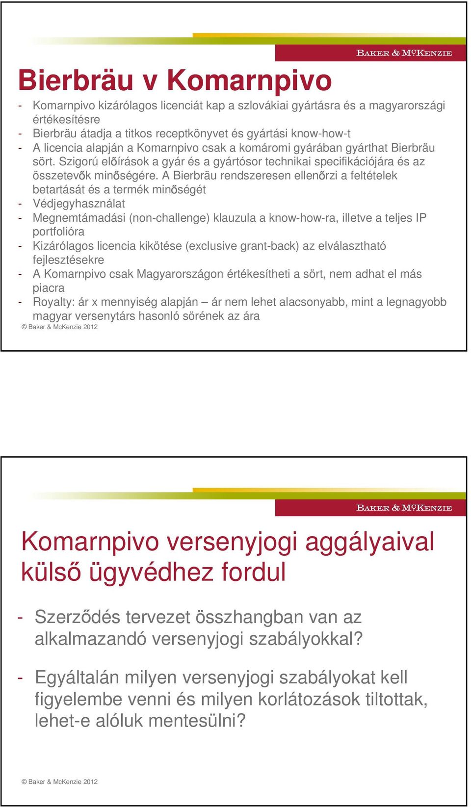 A Bierbräu rendszeresen ellen rzi a feltételek betartását és a termék min ségét - Védjegyhasználat - Megnemtámadási (non-challenge) klauzula a know-how-ra, illetve a teljes IP portfolióra -