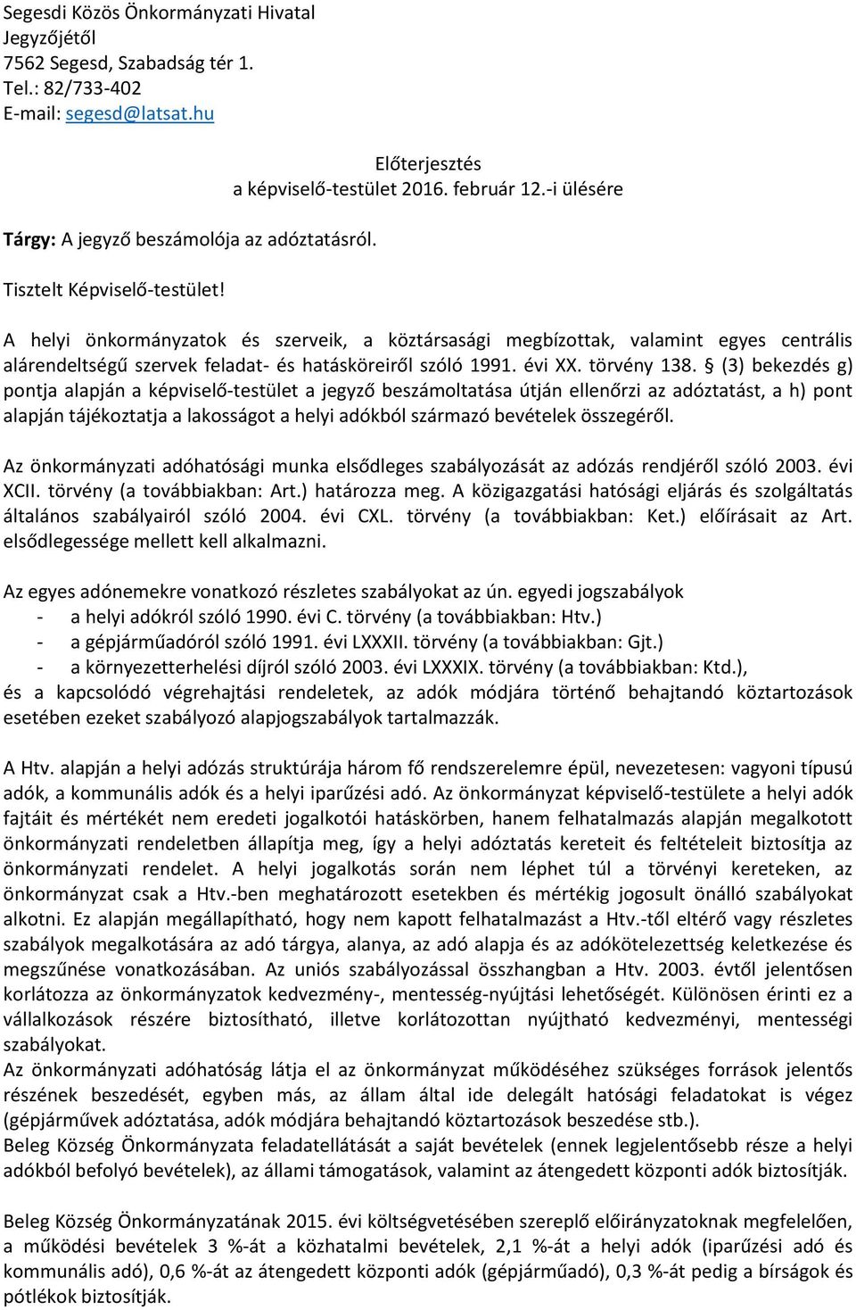 -i ülésére A helyi önkormányzatok és szerveik, a köztársasági megbízottak, valamint egyes centrális alárendeltségű szervek feladat- és hatásköreiről szóló 1991. évi XX. törvény 138.