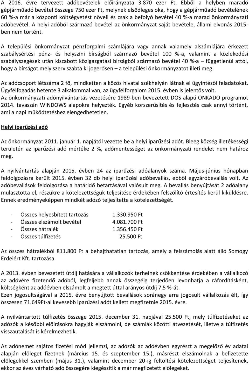 marad önkormányzati adóbevétel. A helyi adóból származó bevétel az önkormányzat saját bevétele, állami elvonás 2015- ben nem történt.