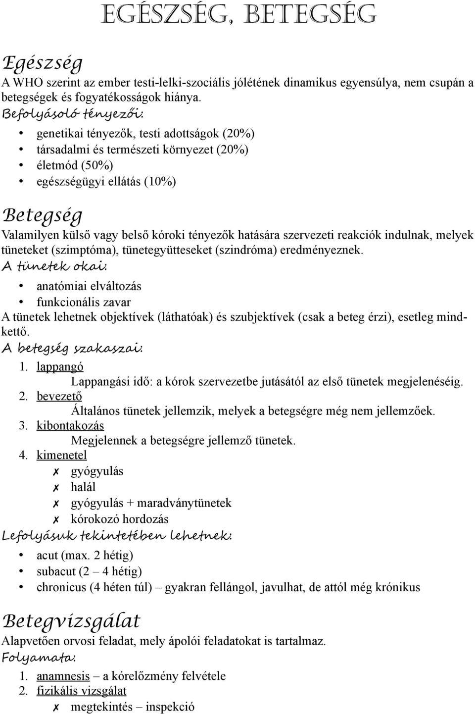 hatására szervezeti reakciók indulnak, melyek tüneteket (szimptóma), tünetegyütteseket (szindróma) eredményeznek.