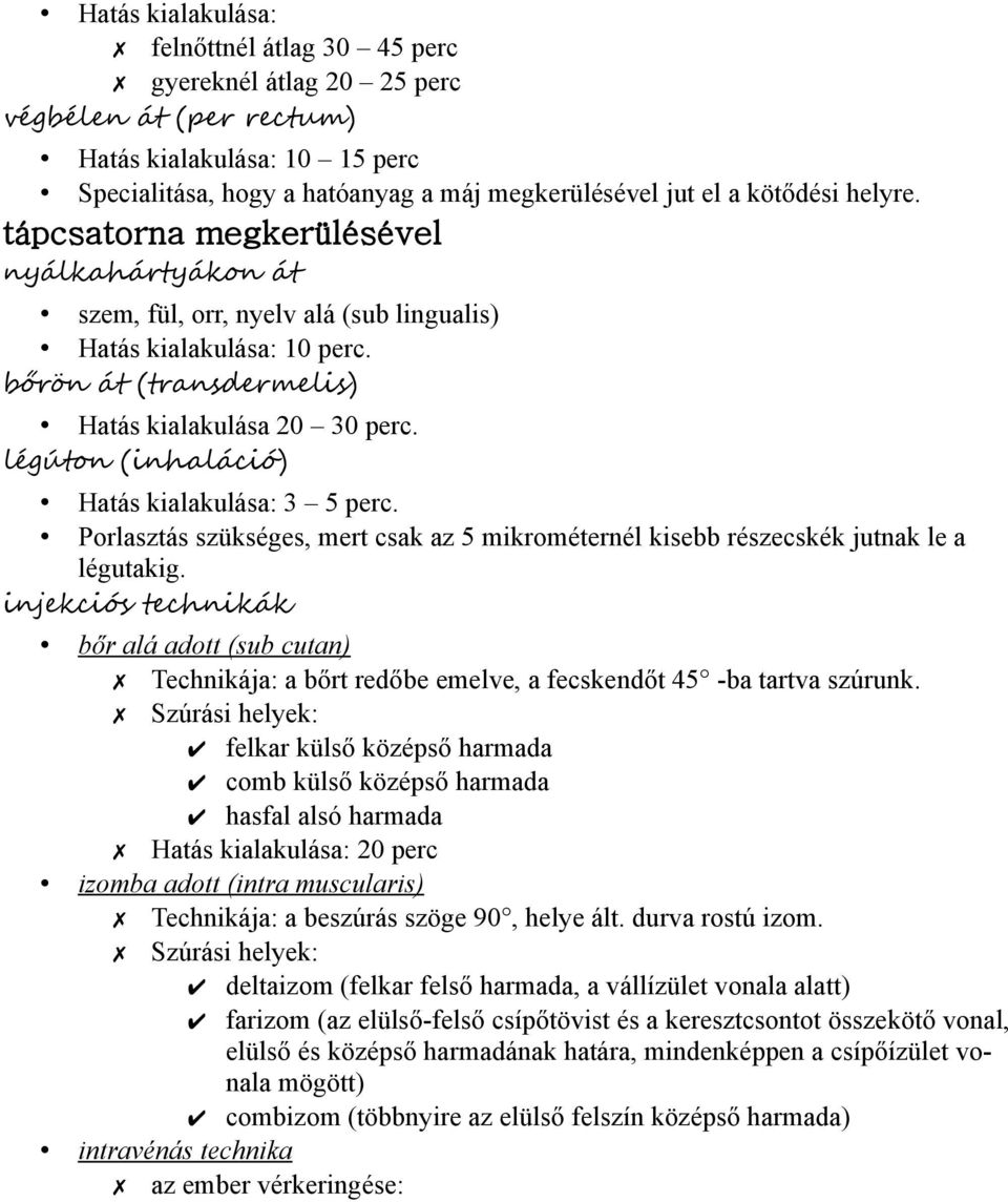 légúton (inhaláció) Hatás kialakulása: 3 5 perc. Porlasztás szükséges, mert csak az 5 mikrométernél kisebb részecskék jutnak le a légutakig.