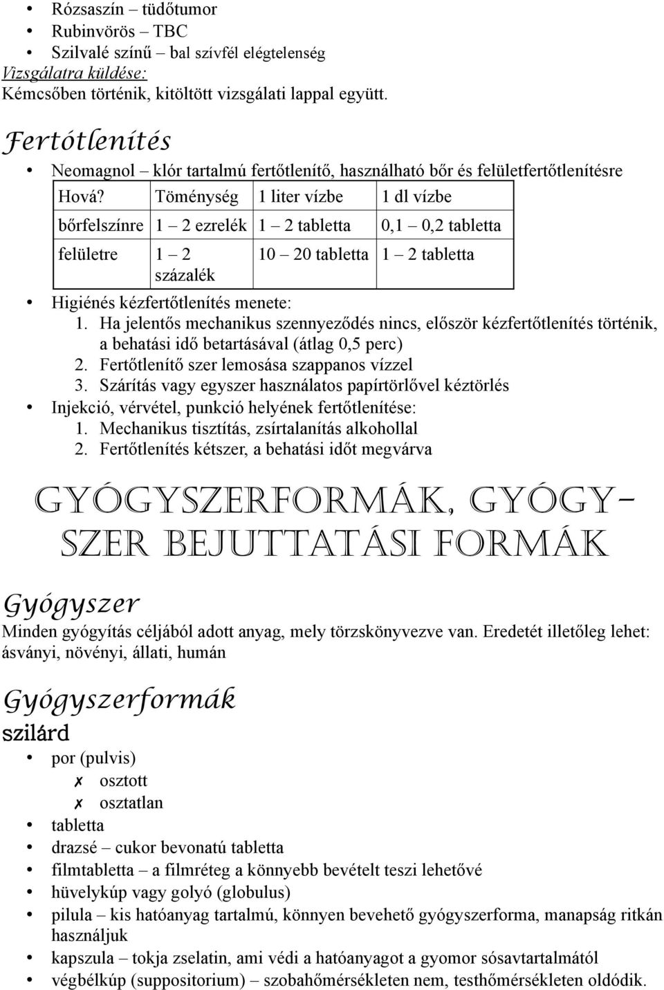 Töménység 1 liter vízbe 1 dl vízbe bőrfelszínre 1 2 ezrelék 1 2 tabletta felületre 1 2 százalék 0,1 0,2 tabletta 10 20 tabletta 1 2 tabletta Higiénés kézfertőtlenítés menete: 1.