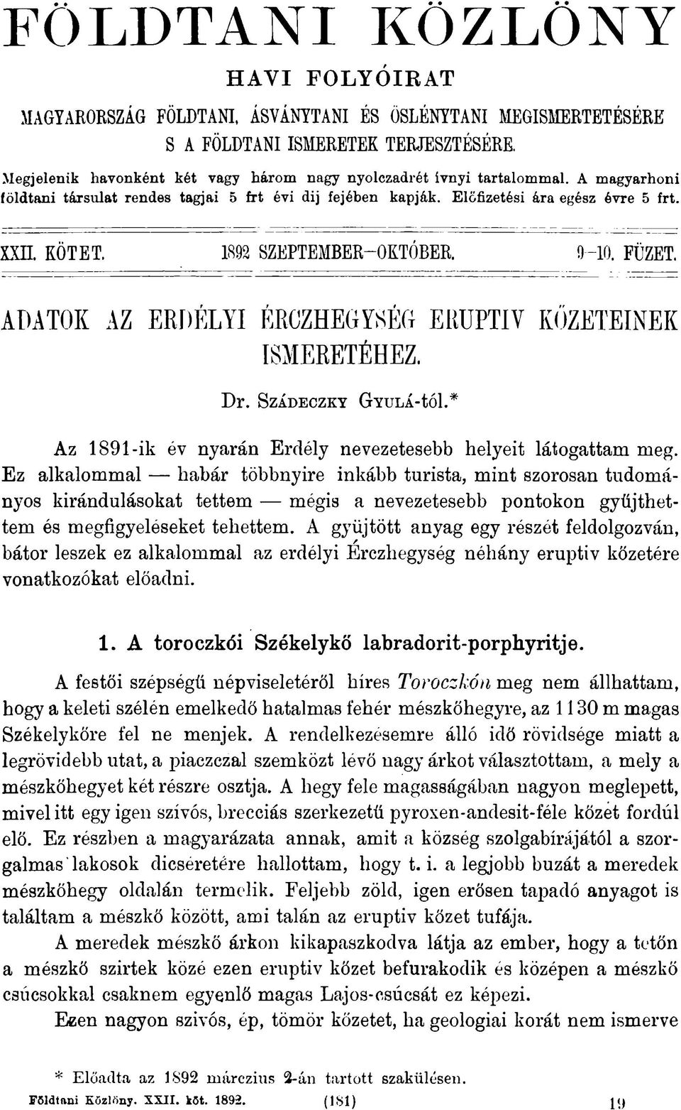 1892 SZEPTEMBER-OKTOBER. 9-10, FÜZET. ADATOK AZ ERDELYI ERCZHEGYSEG ERÜPTIV KŐZETEINEK ISMERETÉHEZ. Dr. S zádeczky Gyulá-íóI.* Az 1891-ik év nyarán Erdély nevezetesebb helyeit látogattam meg.