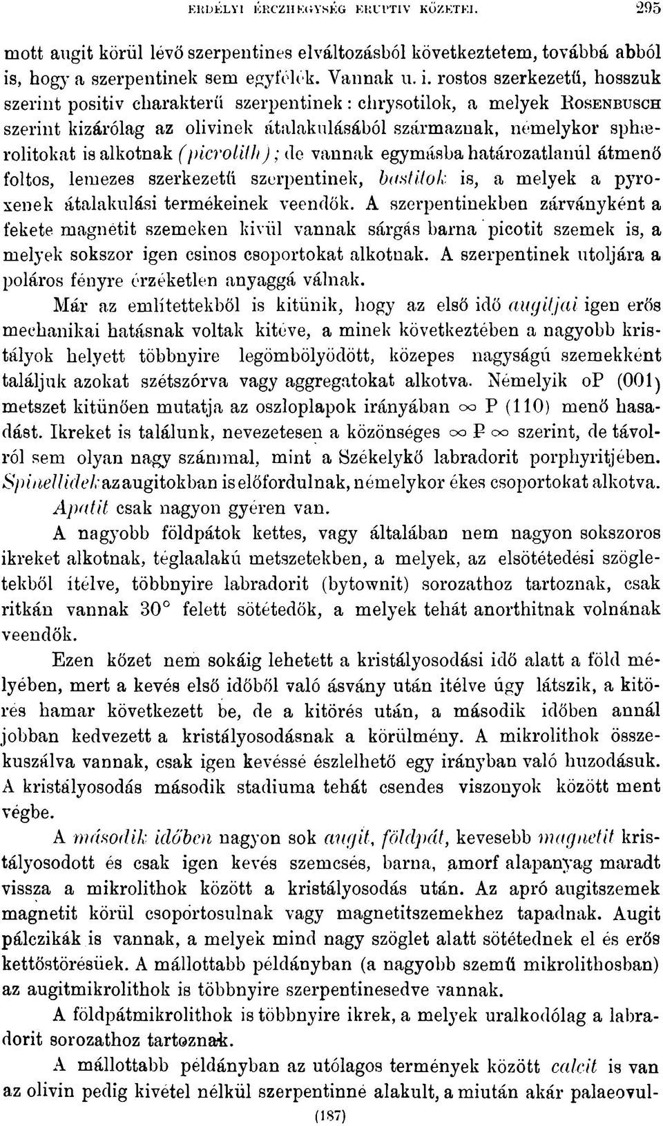 rostos szerkezetű, hosszuk szerint positiv cliarakterű szerpentinek: chrysotilok, a melyek R o sen bu sc h szerint kizárólag az olivinek átalakulásából származnak, némelykor sphierolitokat is