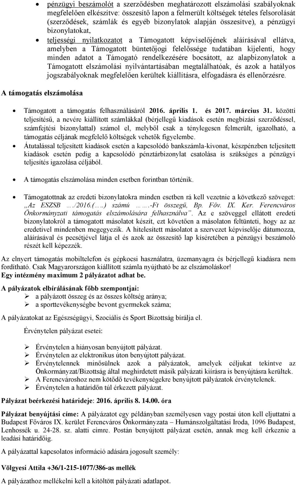 adatot a Támogató rendelkezésére bocsátott, az alapbizonylatok a Támogatott elszámolási nyilvántartásában megtalálhatóak, és azok a hatályos jogszabályoknak megfelelően kerültek kiállításra,