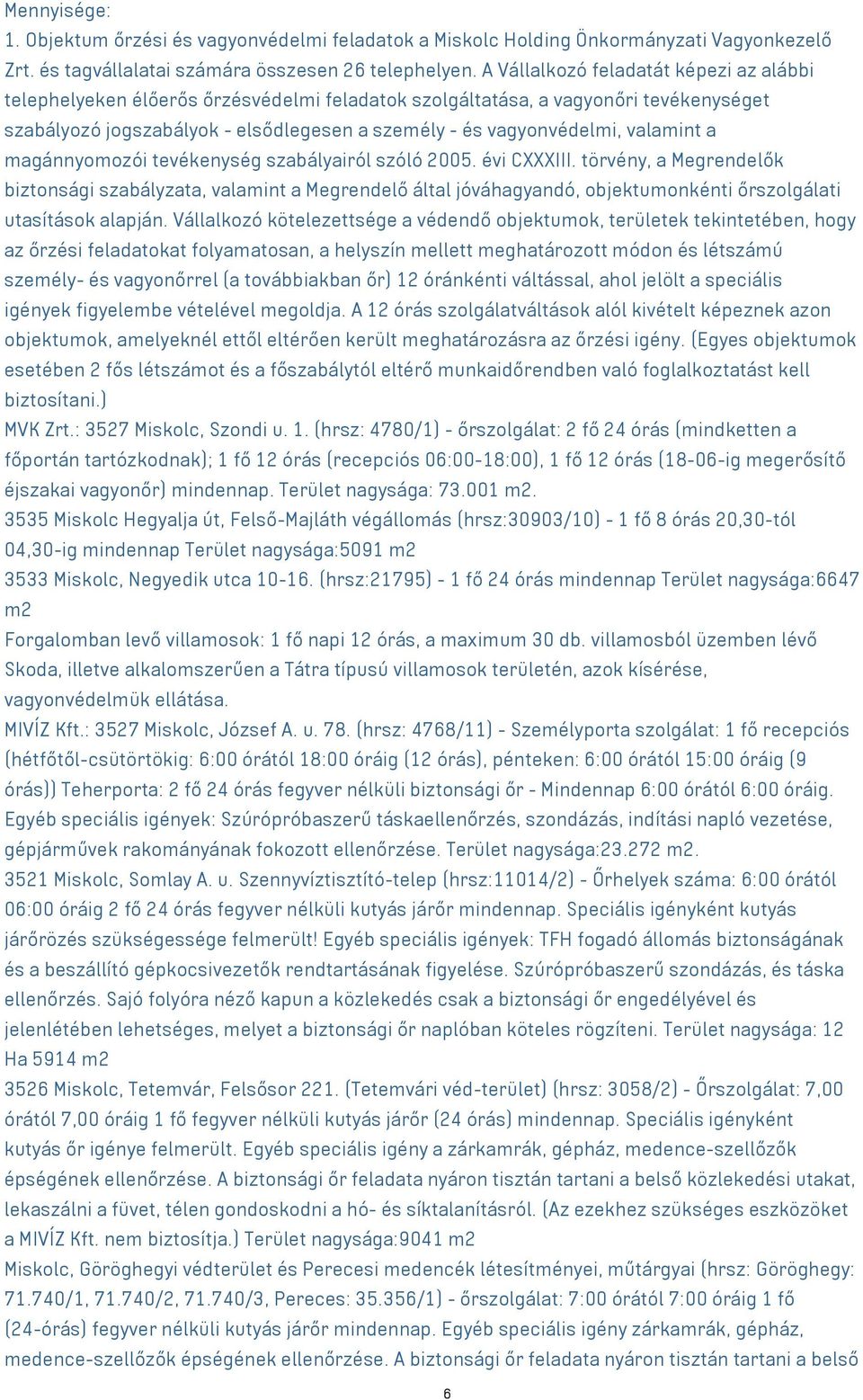 valamint a magánnyomozói tevékenység szabályairól szóló 2005. évi CXXXIII.