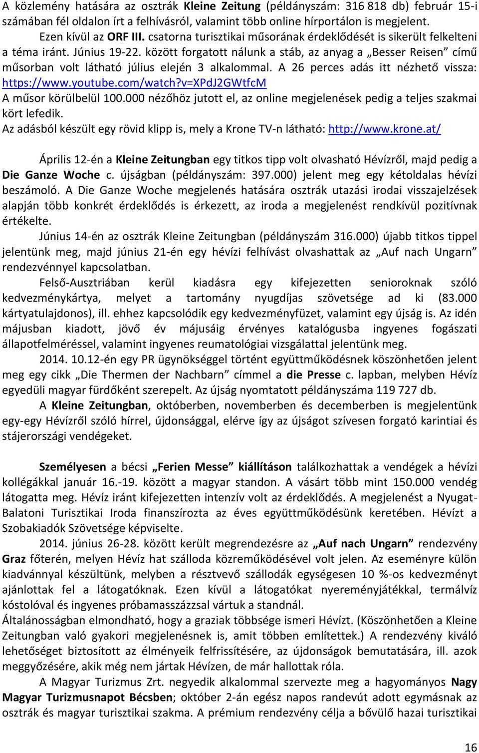 között forgatott nálunk a stáb, az anyag a Besser Reisen című műsorban volt látható július elején 3 alkalommal. A 26 perces adás itt nézhető vissza: https://www.youtube.com/watch?