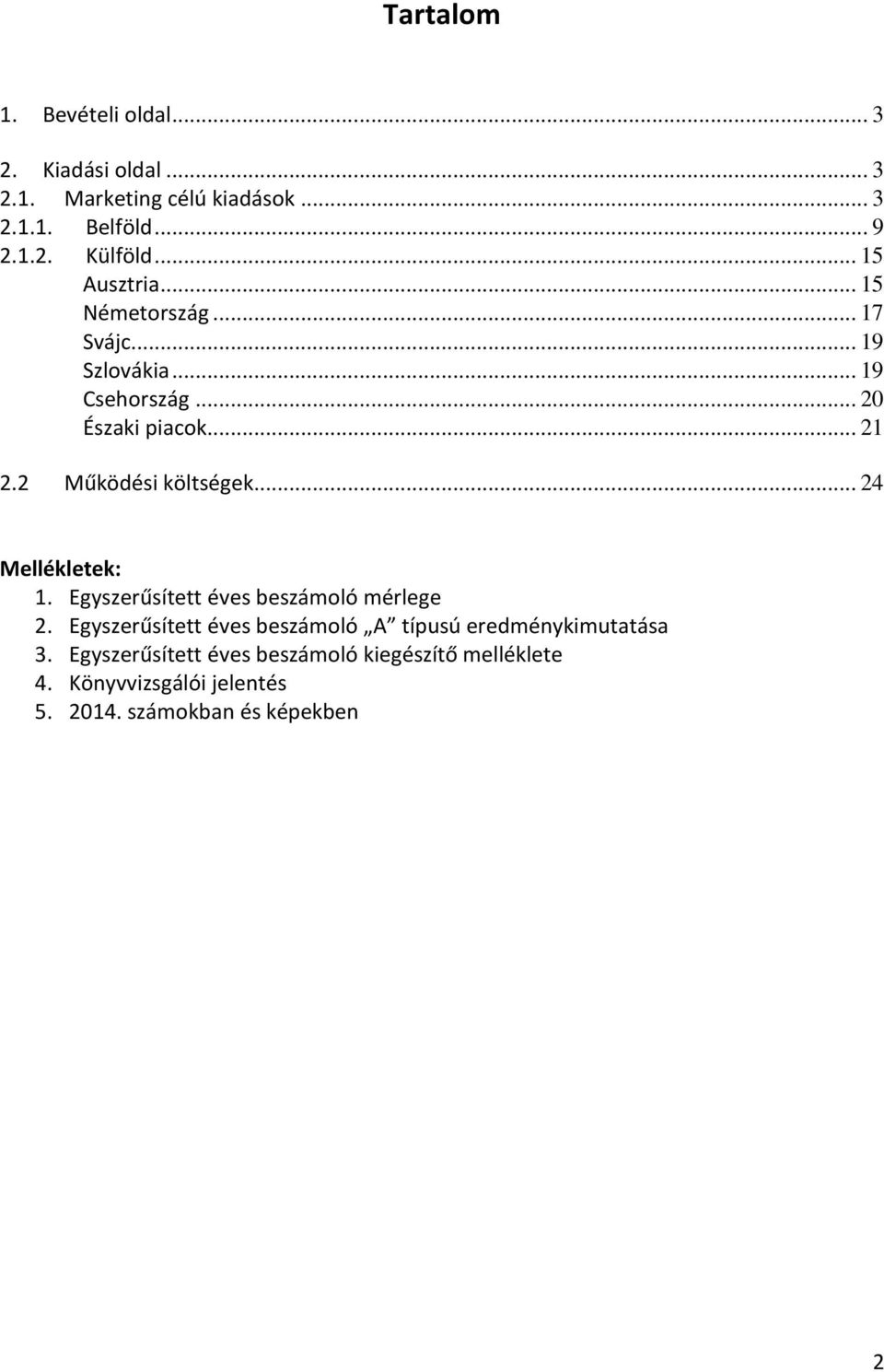 2 Működési költségek... 24 Mellékletek: 1. Egyszerűsített éves beszámoló mérlege 2.