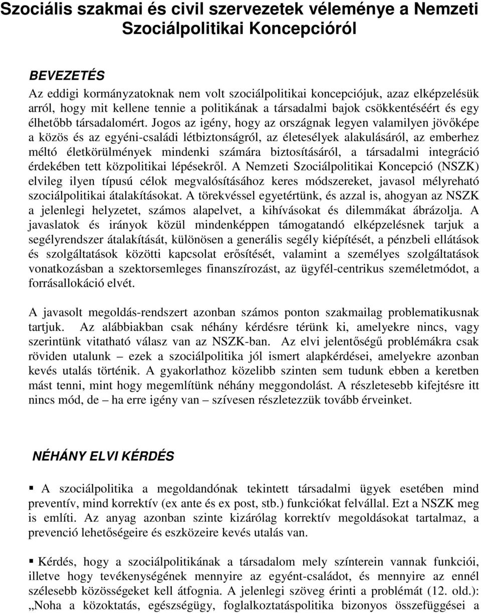 Jogos az igény, hogy az országnak legyen valamilyen jövőképe a közös és az egyéni-családi létbiztonságról, az életesélyek alakulásáról, az emberhez méltó életkörülmények mindenki számára