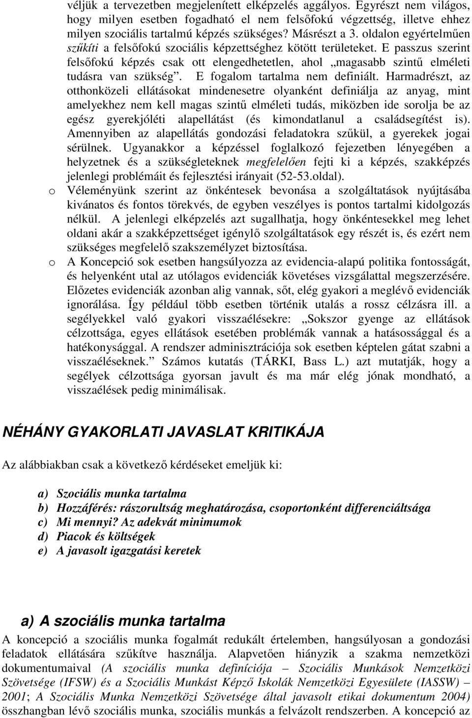 E passzus szerint felsőfokú képzés csak ott elengedhetetlen, ahol magasabb szintű elméleti tudásra van szükség. E fogalom tartalma nem definiált.