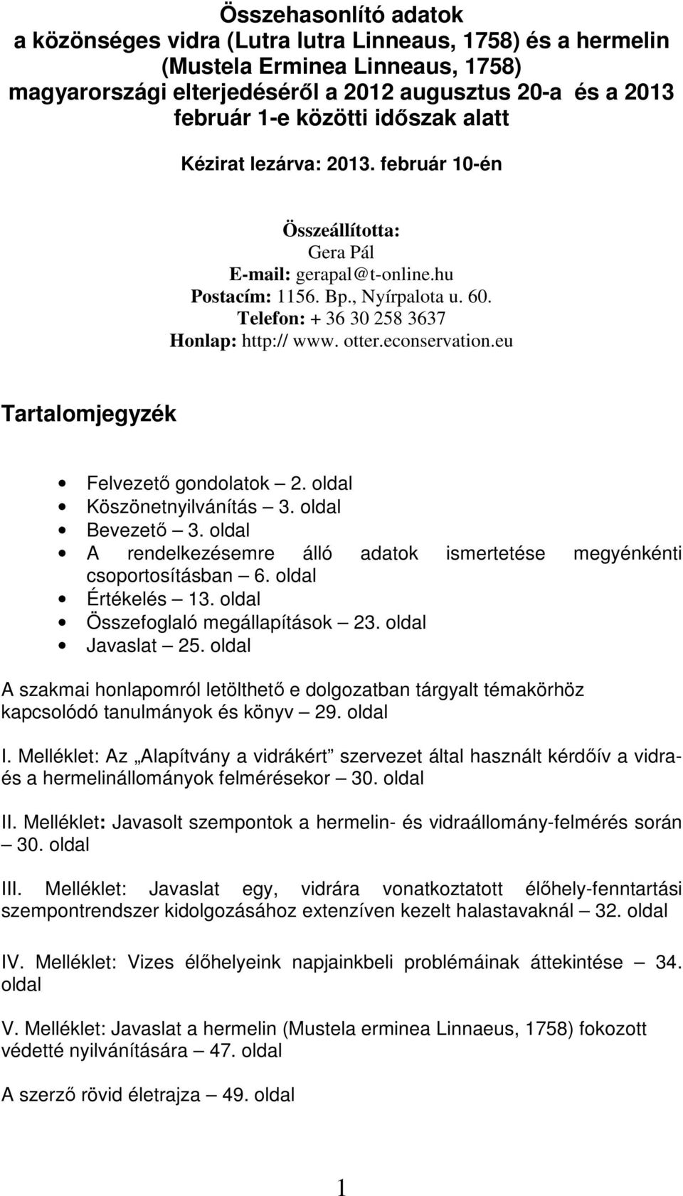 econservation.eu Tartalomjegyzék Felvezető gondolatok 2. oldal Köszönetnyilvánítás 3. oldal Bevezető 3. oldal A rendelkezésemre álló adatok ismertetése megyénkénti csoportosításban 6.