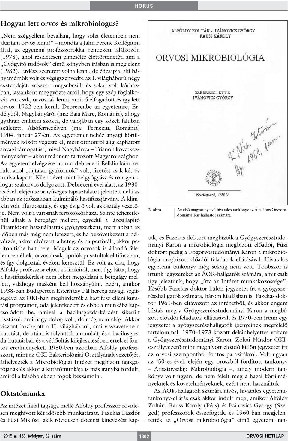 (1982). Erdész szeretett volna lenni, de édesapja, aki bányamérnök volt és végigszenvedte az I.