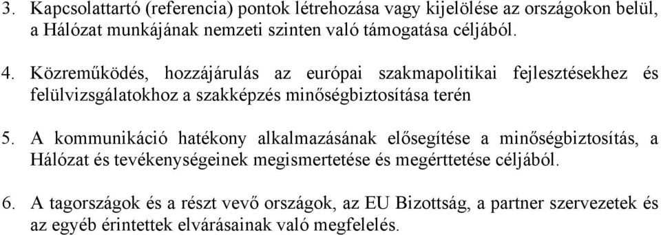 Közreműködés, hozzájárulás az európai szakmapolitikai fejlesztésekhez és felülvizsgálatokhoz a szakképzés minőségbiztosítása terén 5.