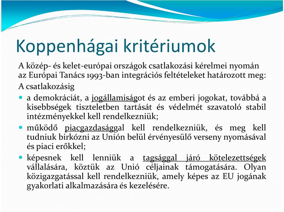 piacgazdasággal kell rendelkezniük, és meg kell tudniuk birkózni az Unión belül érvényesülő verseny nyomásával és piaci erőkkel; képesnek kell lenniük a tagsággal járó