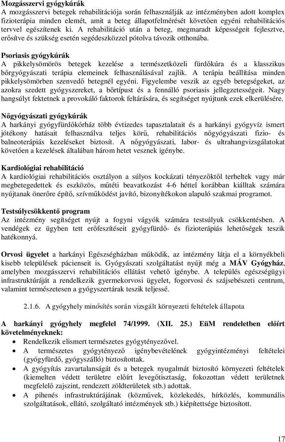 Psoriasis gyógykúrák A pikkelysömörös betegek kezelése a természetközeli fürdőkúra és a klasszikus bőrgyógyászati terápia elemeinek felhasználásával zajlik.