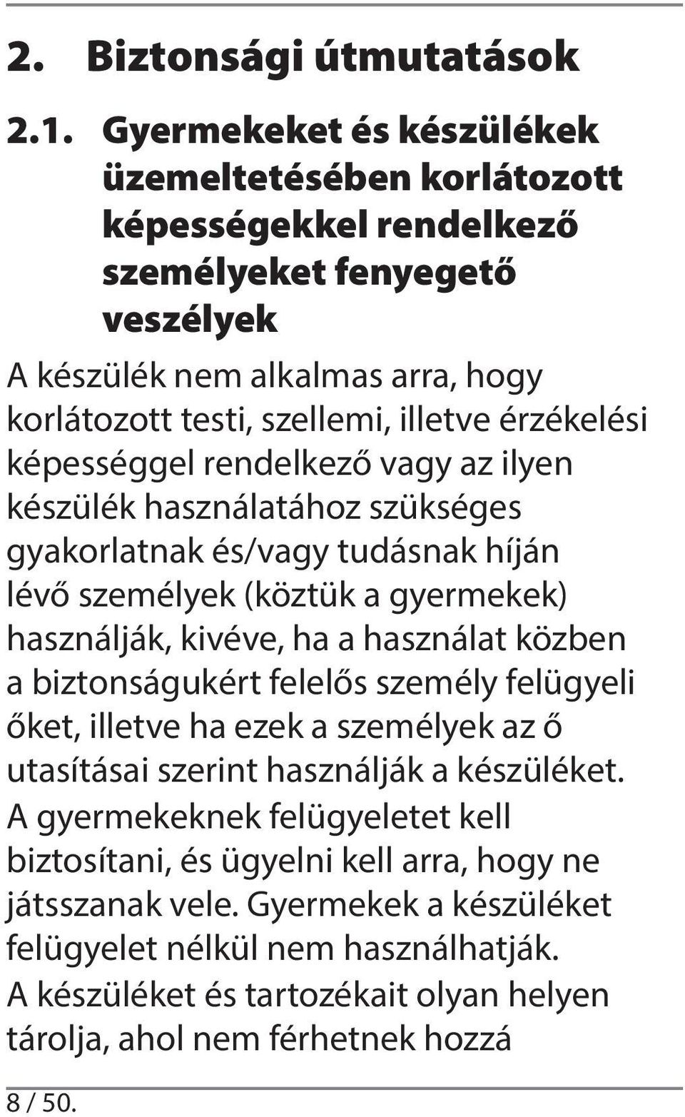 érzékelési képességgel rendelkező vagy az ilyen készülék használatához szükséges gyakorlatnak és/vagy tudásnak híján lévő személyek (köztük a gyermekek) használják, kivéve, ha a használat