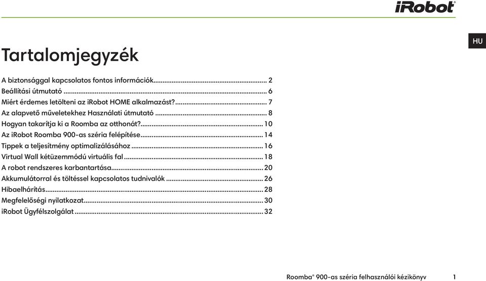 .. 14 Tippek a teljesítmény optimalizálásához... 16 Virtual Wall kétüzemmódú virtuális fal... 18 A robot rendszeres karbantartása.