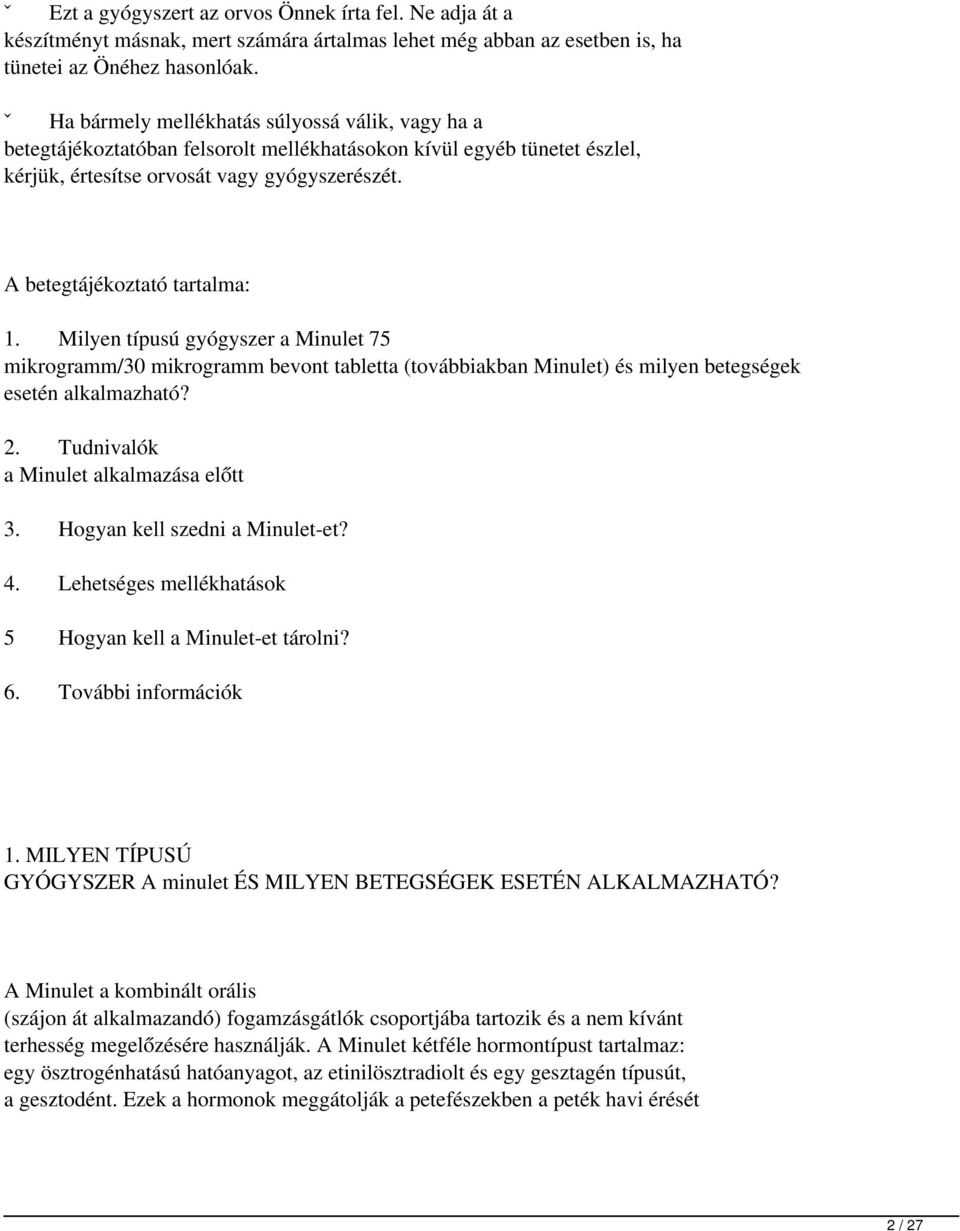 betegtájékoztató tartalma: 1. Milyen típusú gyógyszer a Minulet 75 mikrogramm/30 mikrogramm bevont tabletta (továbbiakban Minulet) és milyen betegségek esetén alkalmazható? 2.