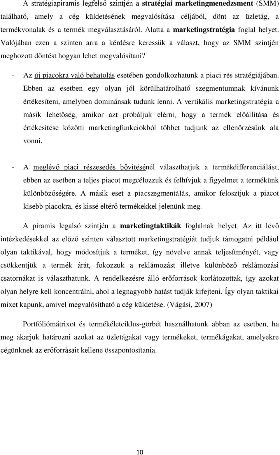 - Az új piacokra való behatolás esetében gondolkozhatunk a piaci rés stratégiájában.