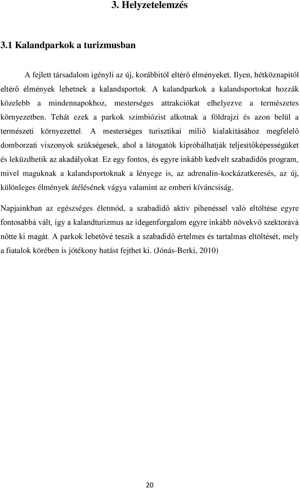 Tehát ezek a parkok szimbiózist alkotnak a földrajzi és azon belül a természeti környezettel.