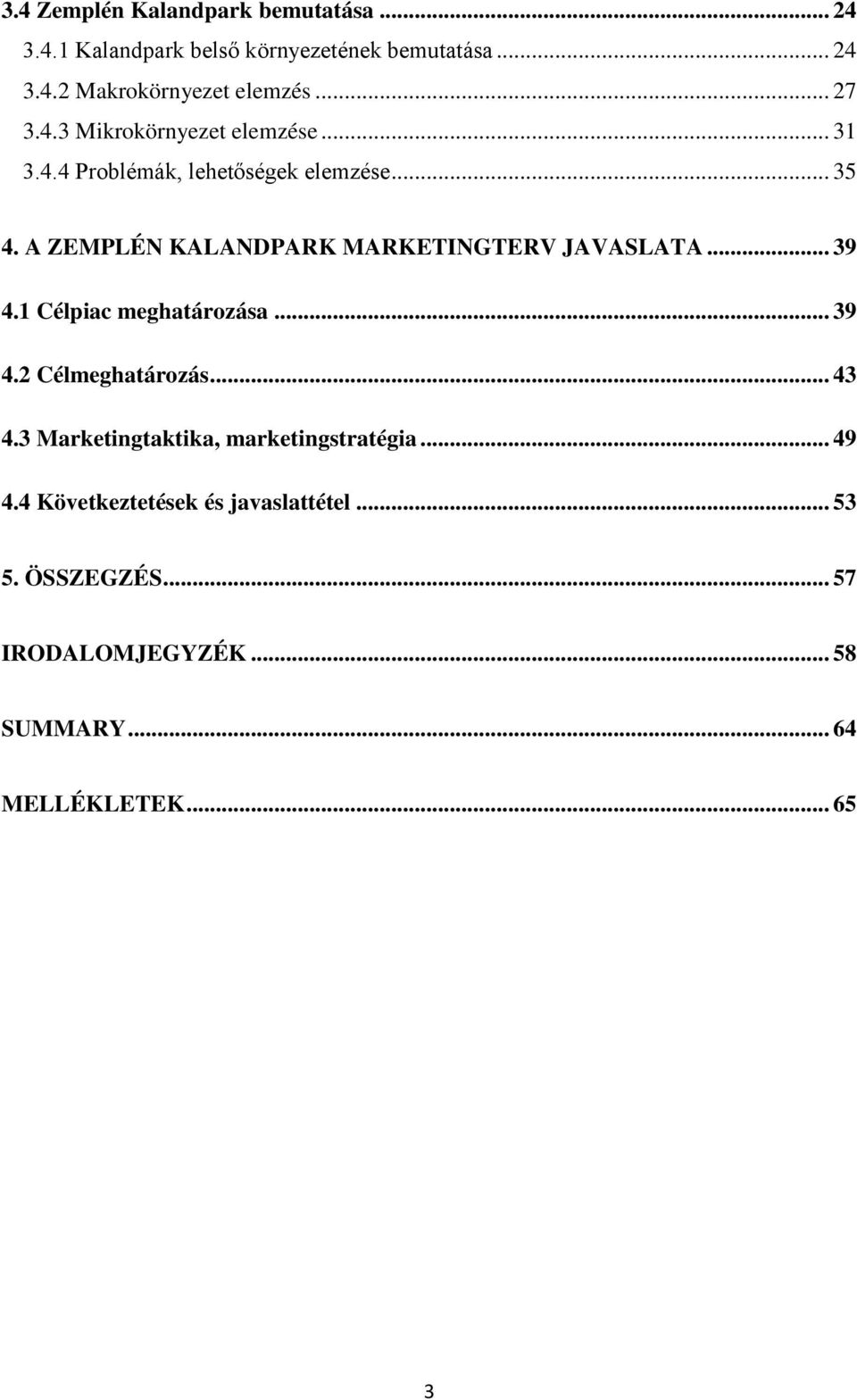 A ZEMPLÉN KALANDPARK MARKETINGTERV JAVASLATA... 39 4.1 Célpiac meghatározása... 39 4.2 Célmeghatározás... 43 4.