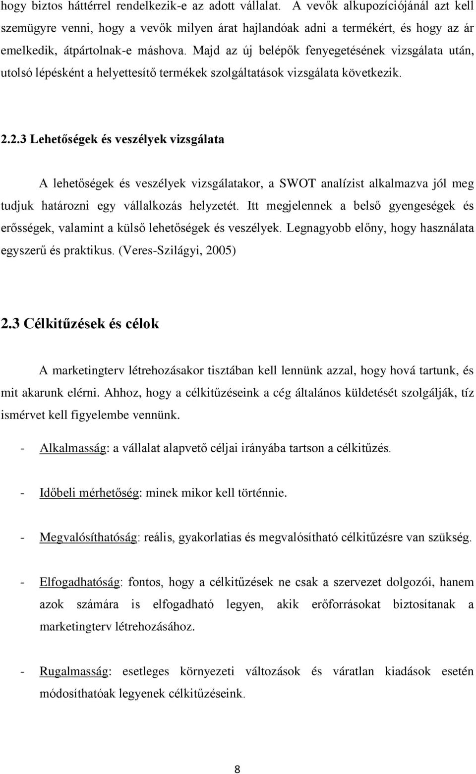 Majd az új belépők fenyegetésének vizsgálata után, utolsó lépésként a helyettesítő termékek szolgáltatások vizsgálata következik. 2.