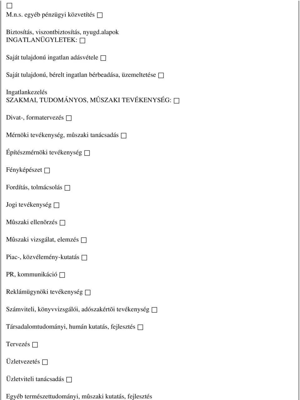 TEVÉKENYSÉG: Divat-, formatervezés Mérnöki tevékenység, mûszaki tanácsadás Építészmérnöki tevékenység Fényképészet Fordítás, tolmácsolás Jogi tevékenység Mûszaki ellenõrzés