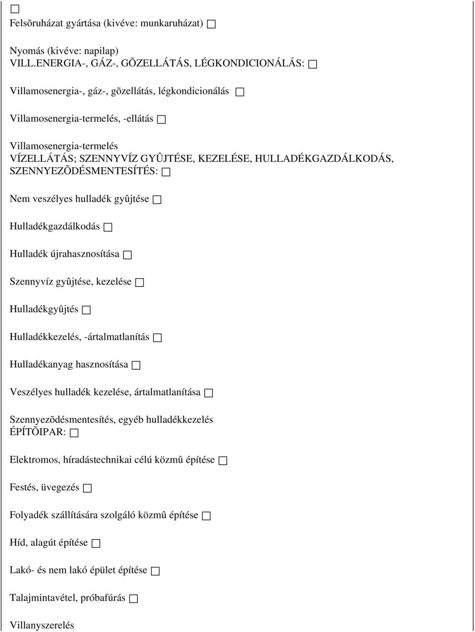 KEZELÉSE, HULLADÉKGAZDÁLKODÁS, SZENNYEZÕDÉSMENTESÍTÉS: Nem veszélyes hulladék gyûjtése Hulladékgazdálkodás Hulladék újrahasznosítása Szennyvíz gyûjtése, kezelése Hulladékgyûjtés Hulladékkezelés,