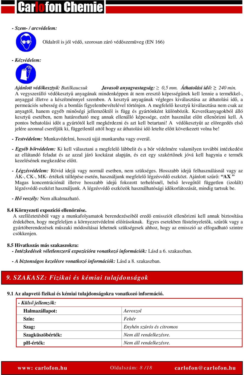 A kesztyű anyagának végleges kiválasztása az áthatolási idő, a permeációs sebesség és a bomlás figyelembevételével történjen.