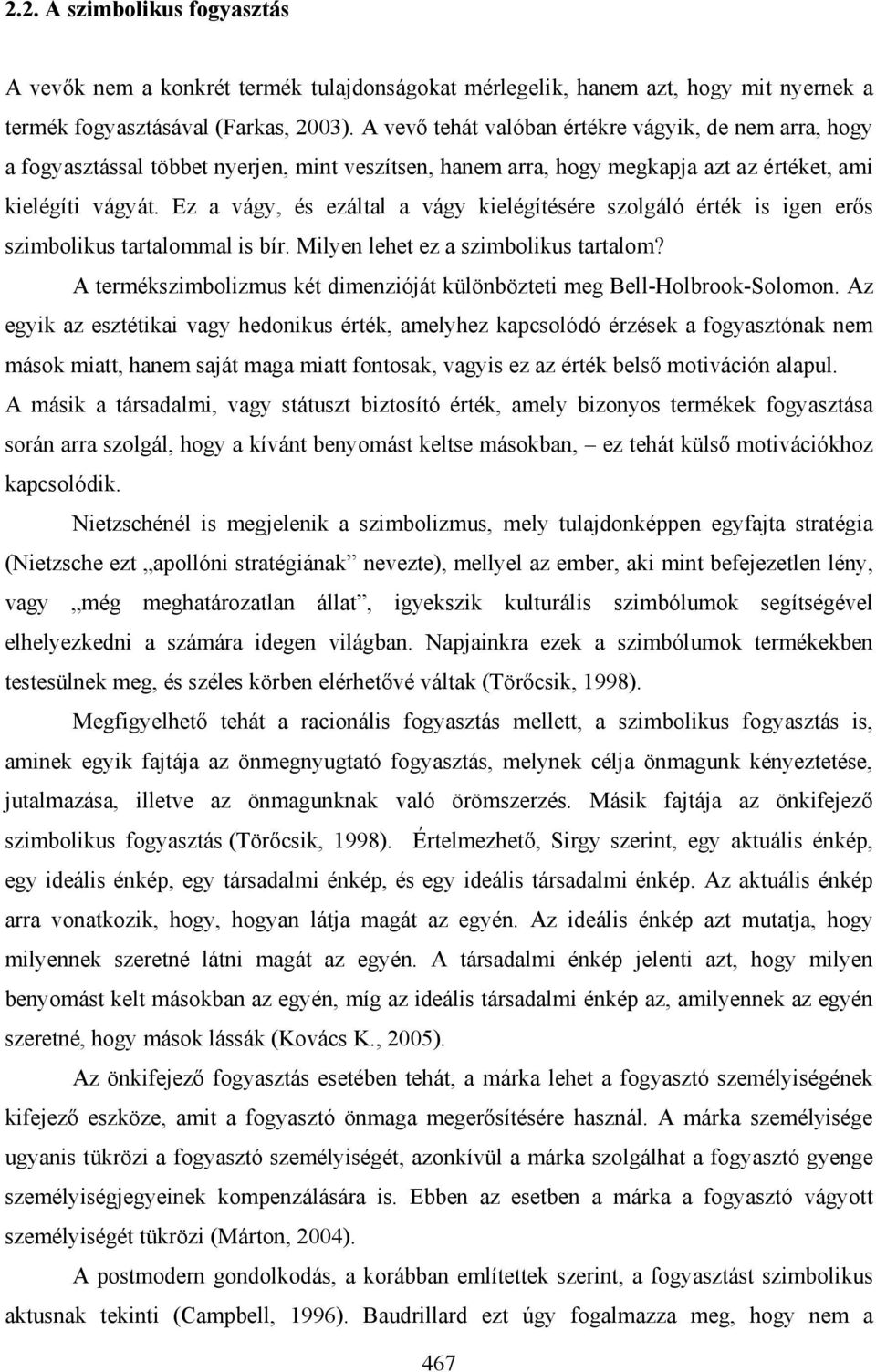 Ez a vágy, és ezáltal a vágy kielégítésére szolgáló érték is igen erős szimbolikus tartalommal is bír. Milyen lehet ez a szimbolikus tartalom?