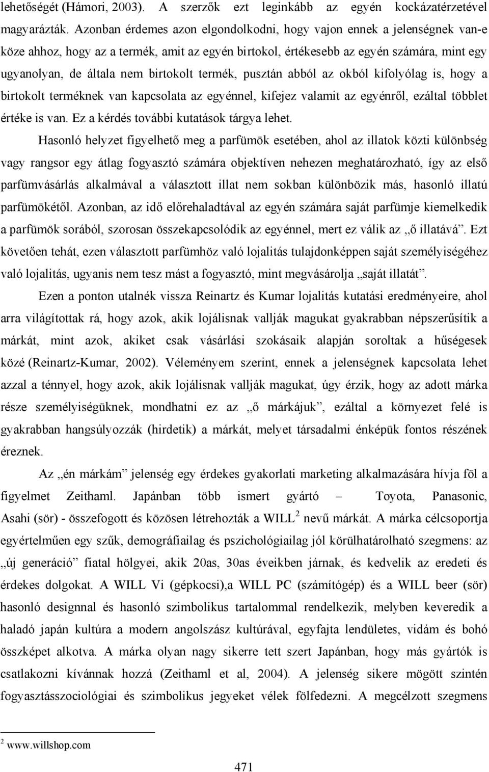 birtokolt termék, pusztán abból az okból kifolyólag is, hogy a birtokolt terméknek van kapcsolata az egyénnel, kifejez valamit az egyénről, ezáltal többlet értéke is van.