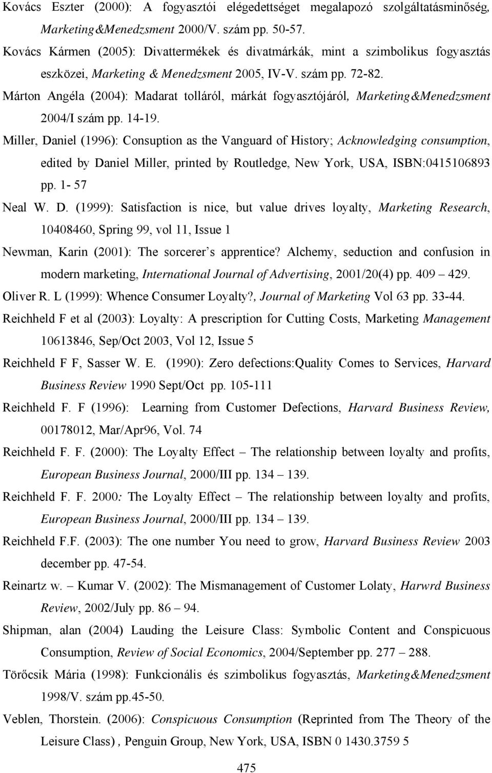 Márton Angéla (2004): Madarat tolláról, márkát fogyasztójáról, Marketing&Menedzsment 2004/I szám pp. 14-19.