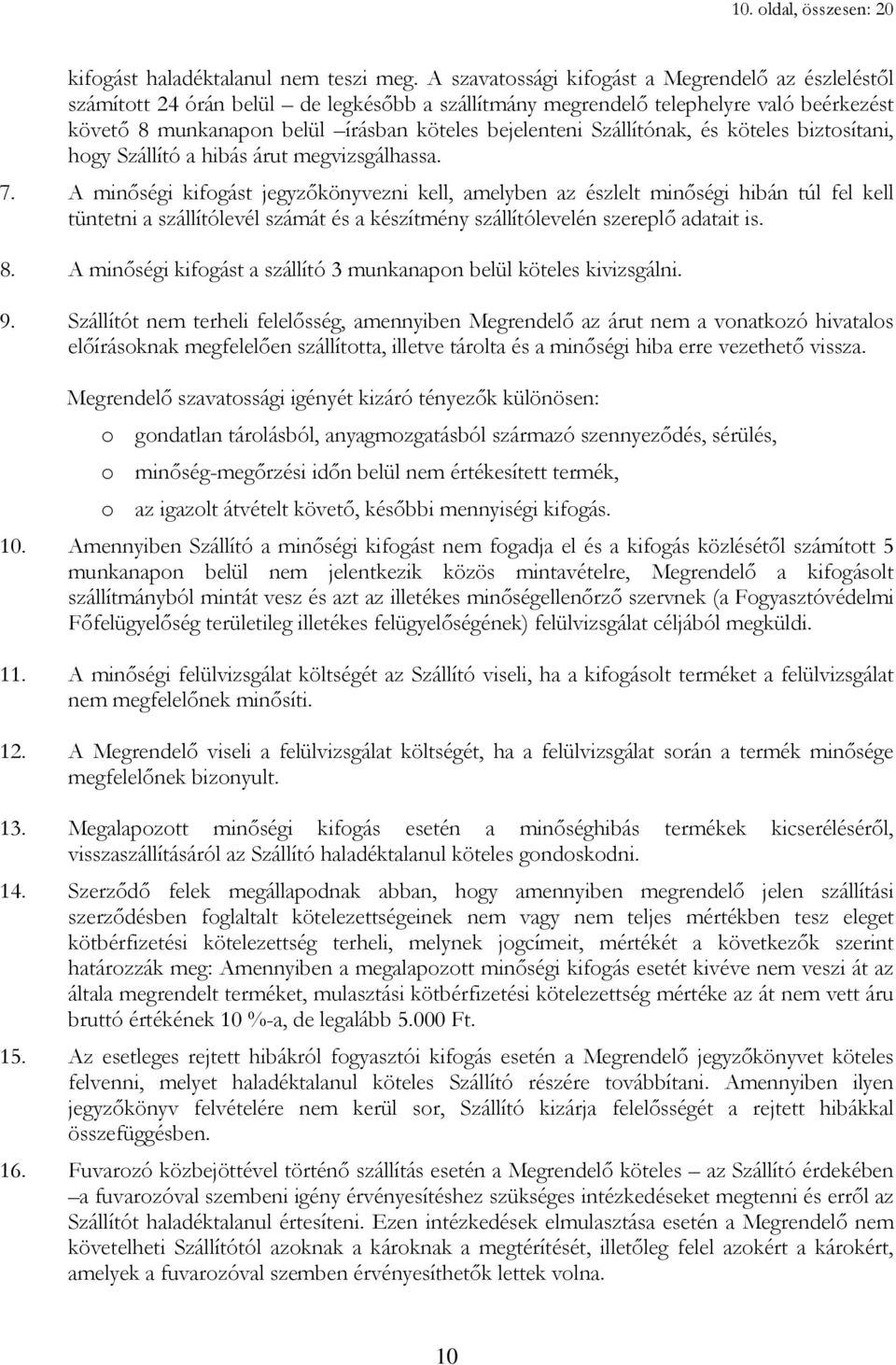 Szállítónak, és köteles biztosítani, hogy Szállító a hibás árut megvizsgálhassa. 7.