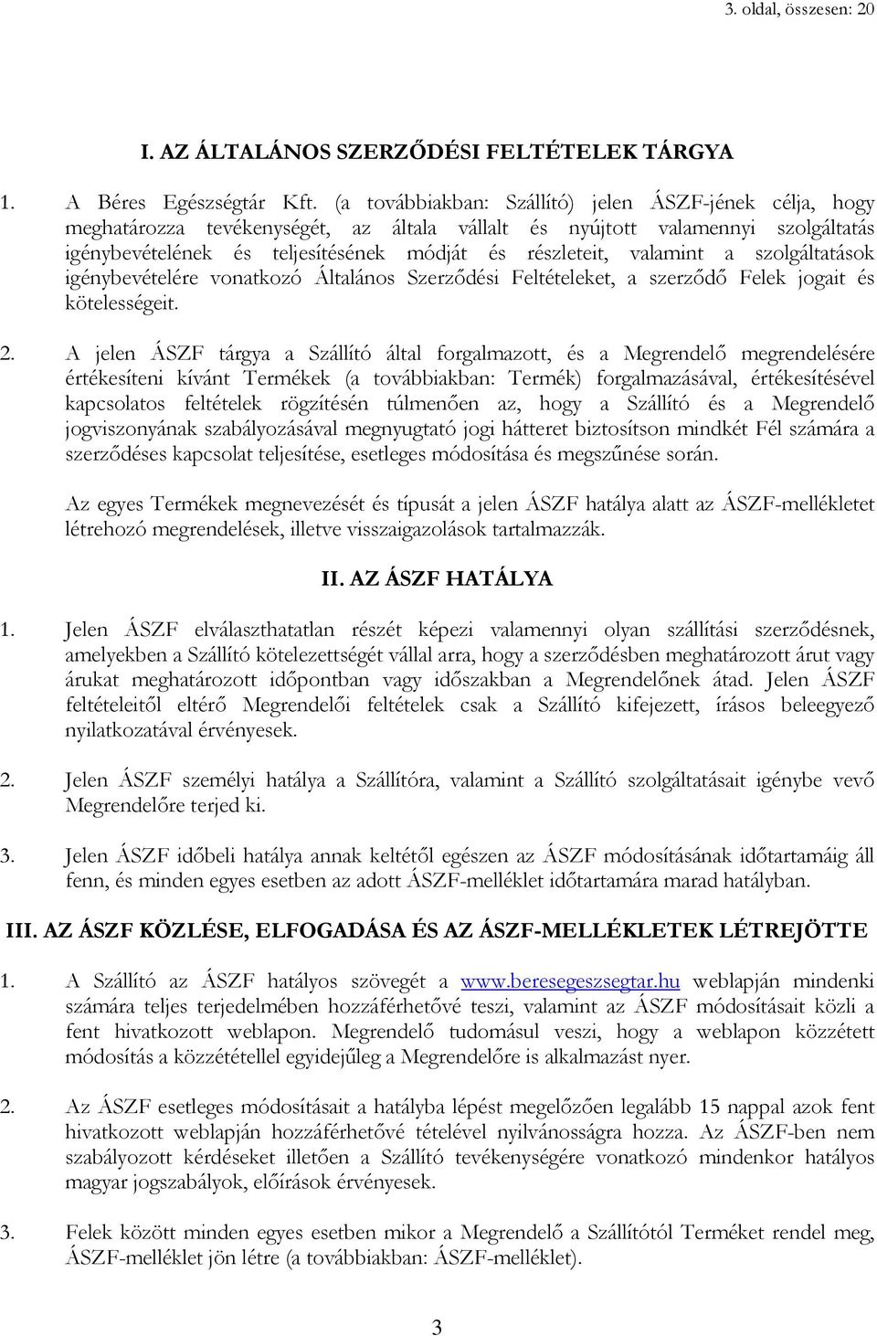 valamint a szolgáltatások igénybevételére vonatkozó Általános Szerzıdési Feltételeket, a szerzıdı Felek jogait és kötelességeit. 2.