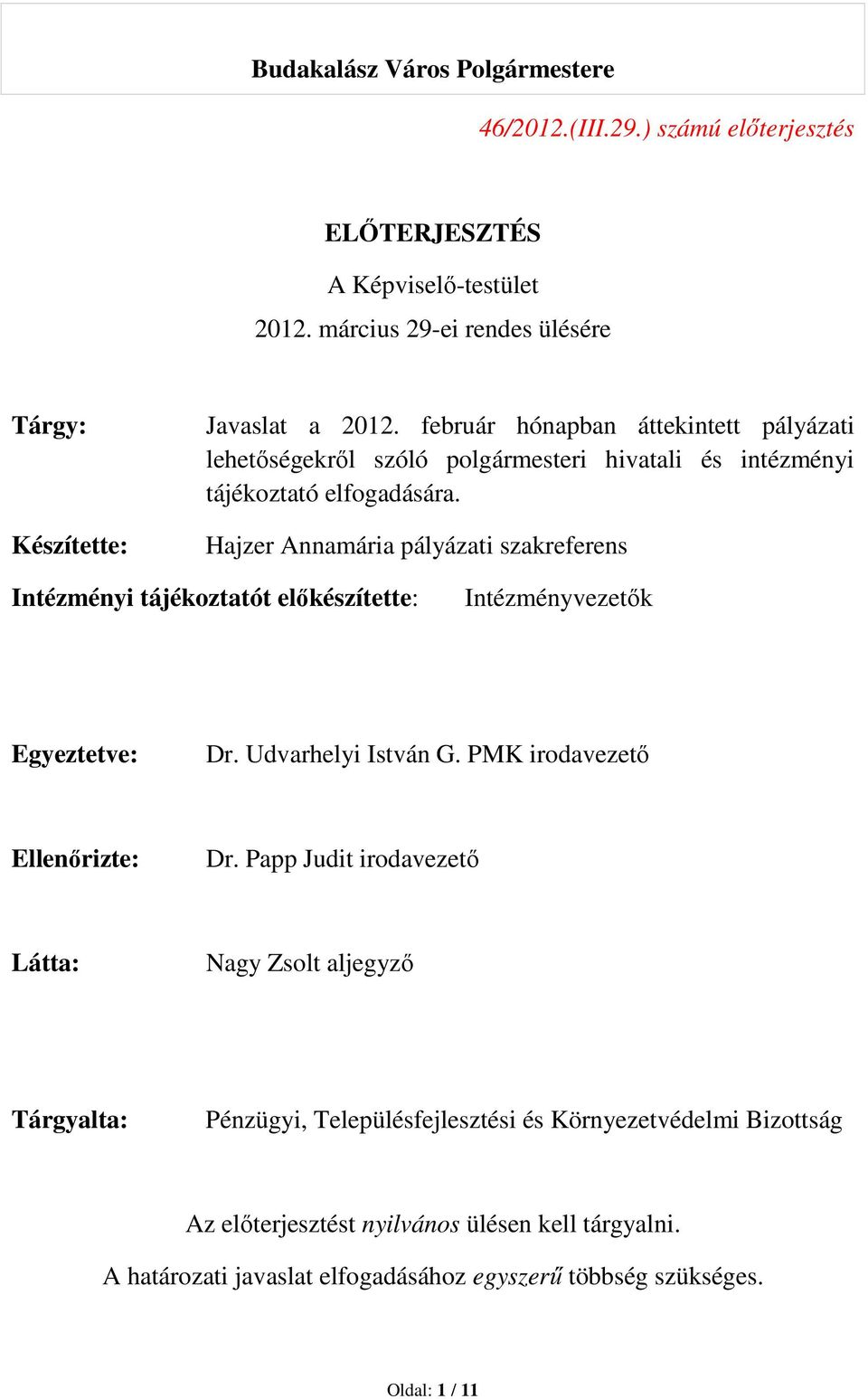 Hajzer Annamária pályázati szakreferens Intézményi tájékoztatót előkészítette: Intézményvezetők Egyeztetve: Dr. Udvarhelyi István G. PMK irodavezető Ellenőrizte: Dr.