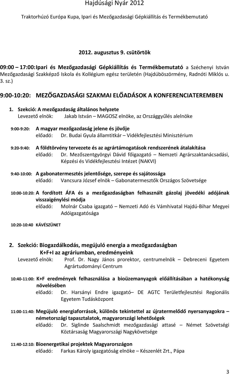 ) 9:00-10:20: MEZŐGAZDASÁGI SZAKMAI ELŐADÁSOK A KONFERENCIATEREMBEN 1.