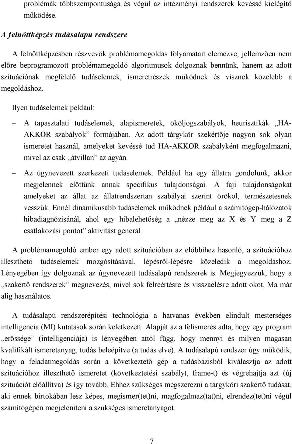 adott szituációnak megfelelő tudáselemek, ismeretrészek működnek és visznek közelebb a megoldáshoz.