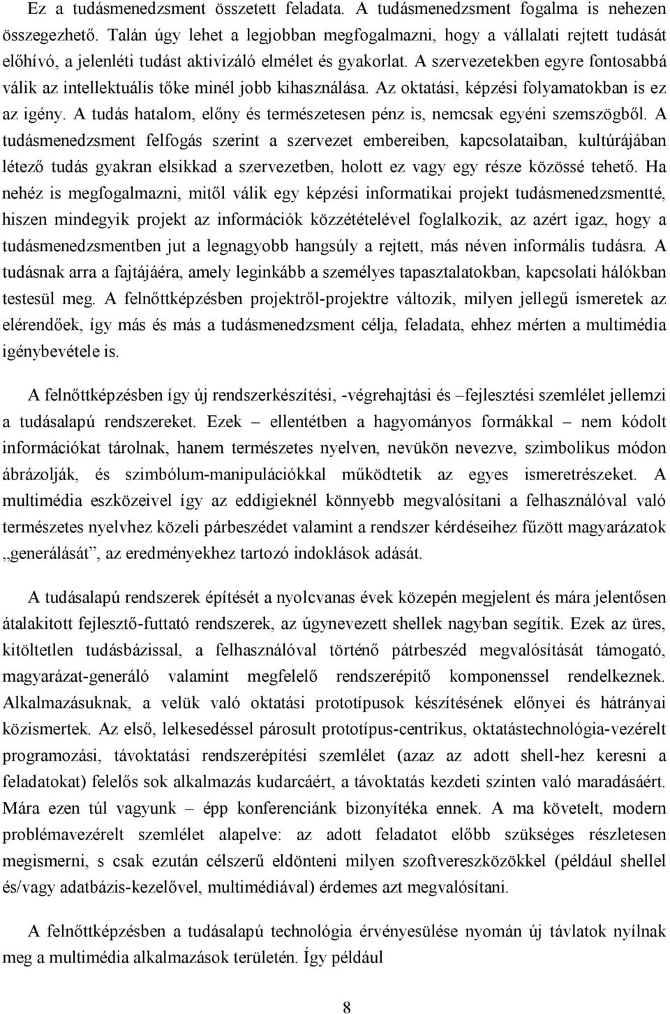 A szervezetekben egyre fontosabbá válik az intellektuális tőke minél jobb kihasználása. Az oktatási, képzési folyamatokban is ez az igény.