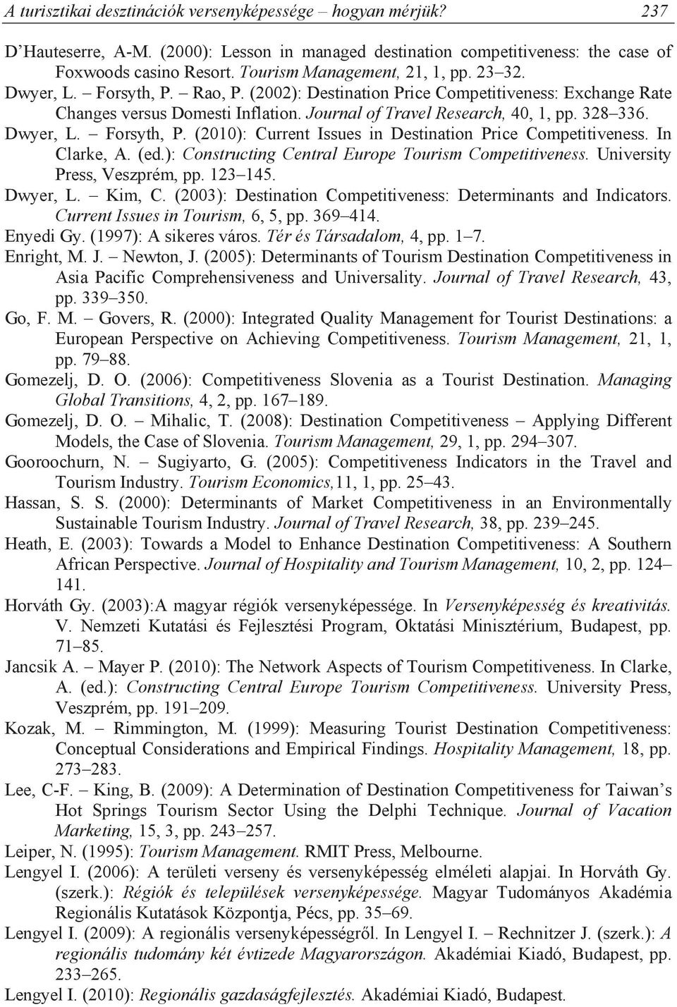 328 336. Dwyer, L. Forsyth, P. (2010): Current Issues in Destination Price Competitiveness. In Clarke, A. (ed.): Constructing Central Europe Tourism Competitiveness. University Press, Veszprém, pp.