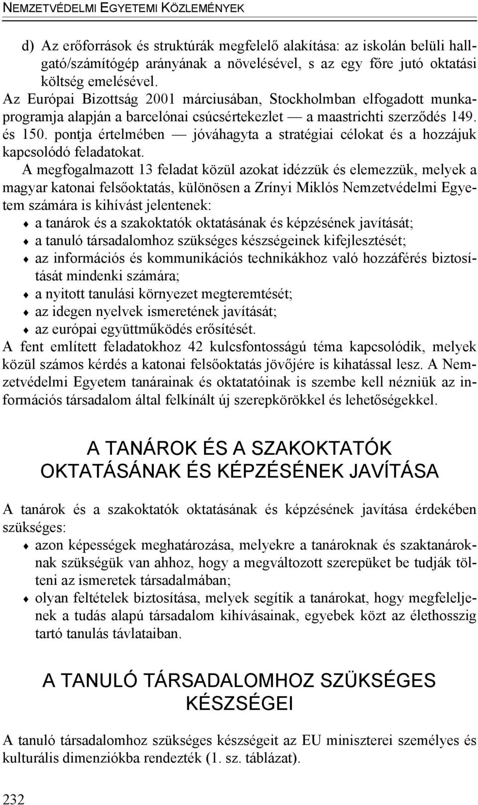 pontja értelmében jóváhagyta a stratégiai célokat és a hozzájuk kapcsolódó feladatokat.