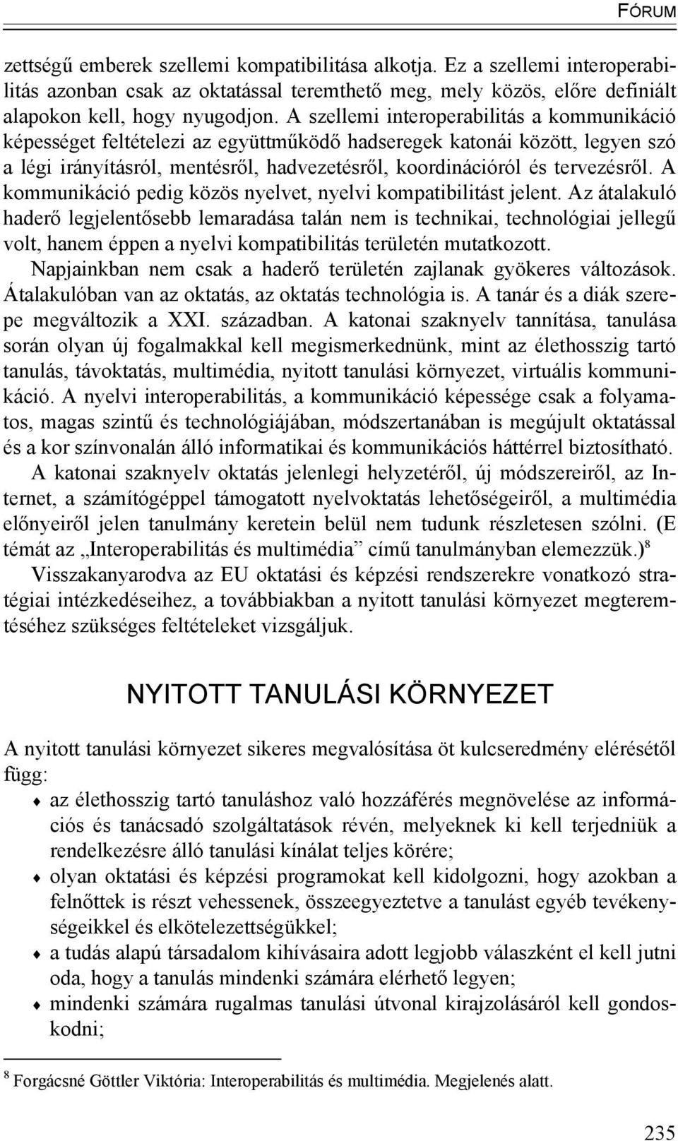 A kommunikáció pedig közös nyelvet, nyelvi kompatibilitást jelent.