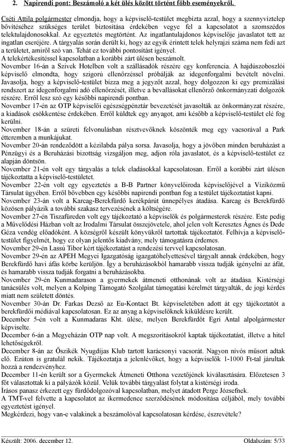 telektulajdonosokkal. Az egyeztetés megtörtént. Az ingatlantulajdonos képviselője javaslatot tett az ingatlan cseréjére.